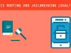 Is rooting and jailbreaking legal?